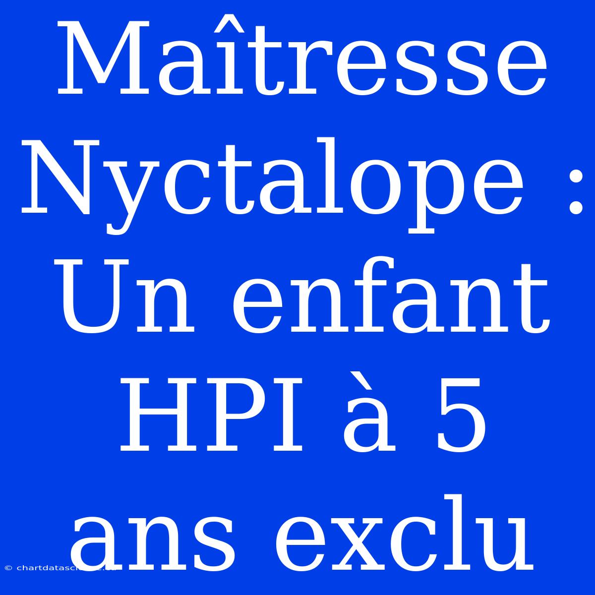 Maîtresse Nyctalope : Un Enfant HPI À 5 Ans Exclu