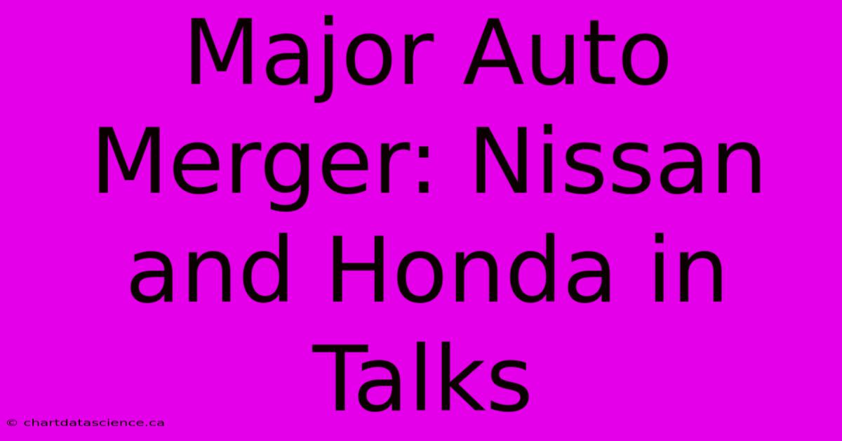 Major Auto Merger: Nissan And Honda In Talks