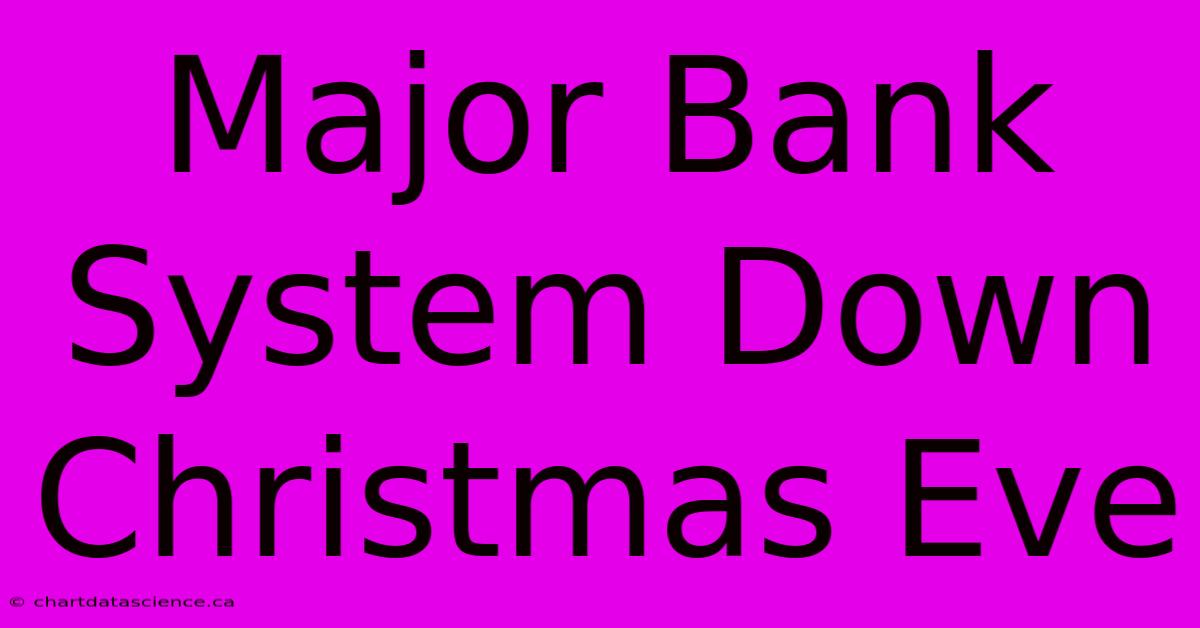 Major Bank System Down Christmas Eve