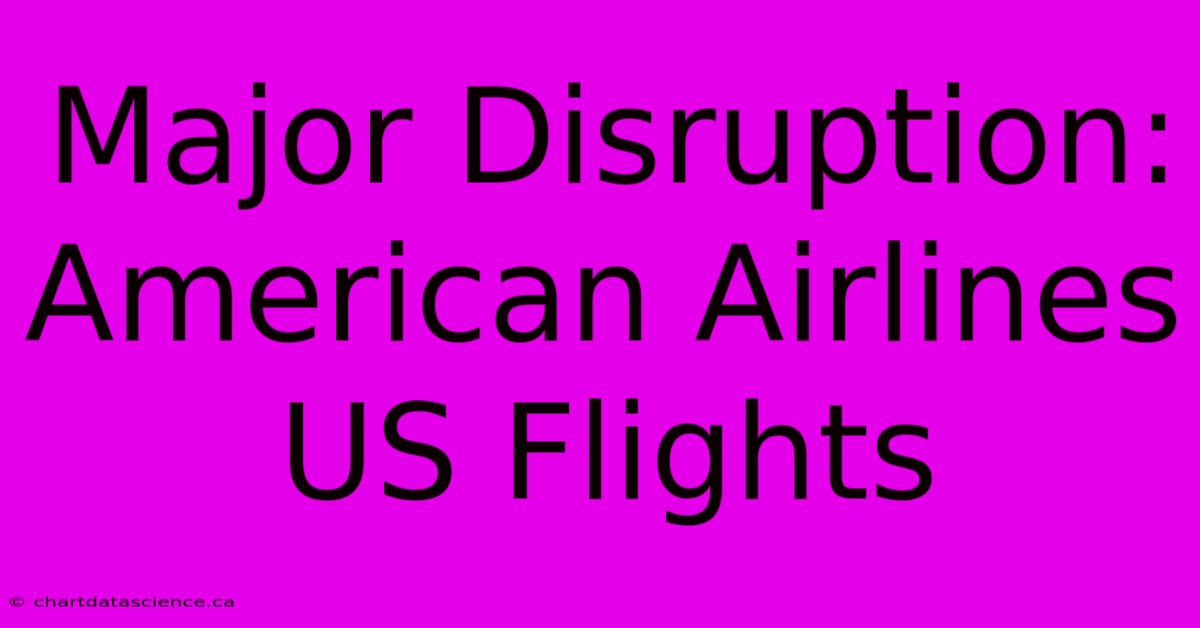 Major Disruption: American Airlines US Flights