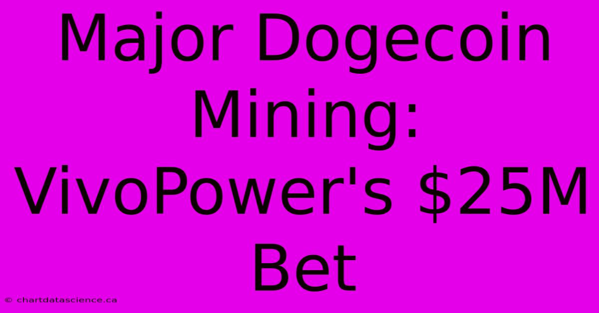 Major Dogecoin Mining: VivoPower's $25M Bet