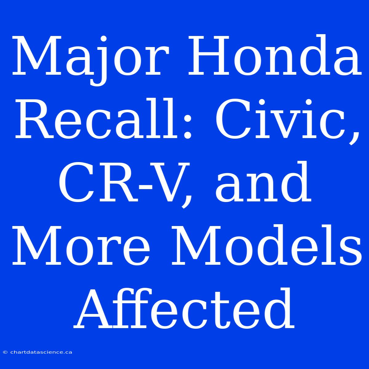 Major Honda Recall: Civic, CR-V, And More Models Affected