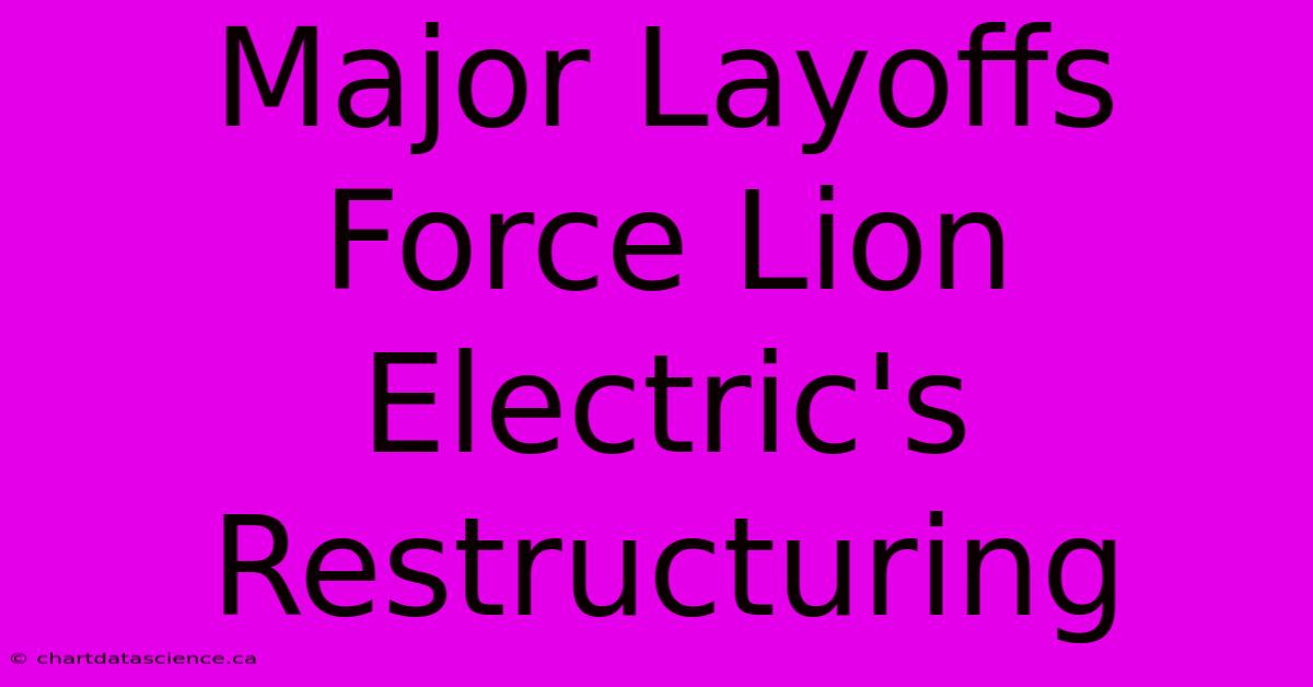 Major Layoffs Force Lion Electric's Restructuring