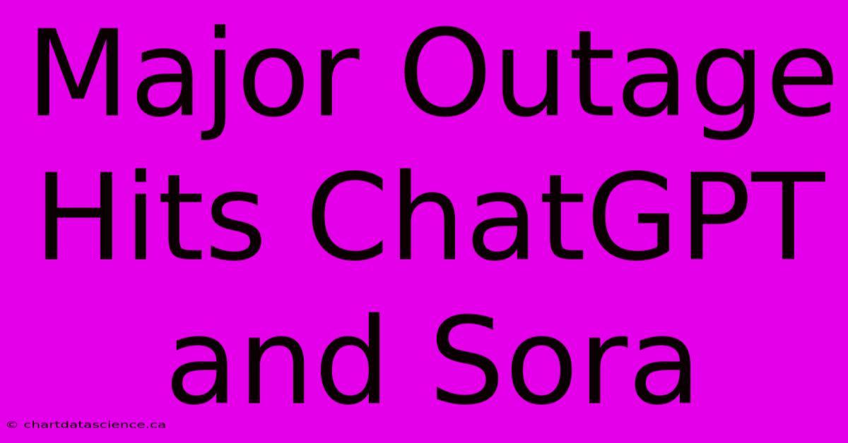 Major Outage Hits ChatGPT And Sora