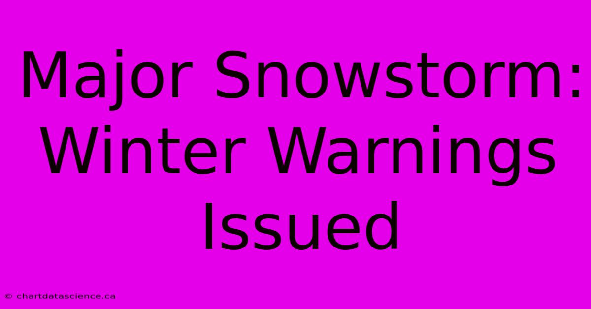 Major Snowstorm: Winter Warnings Issued