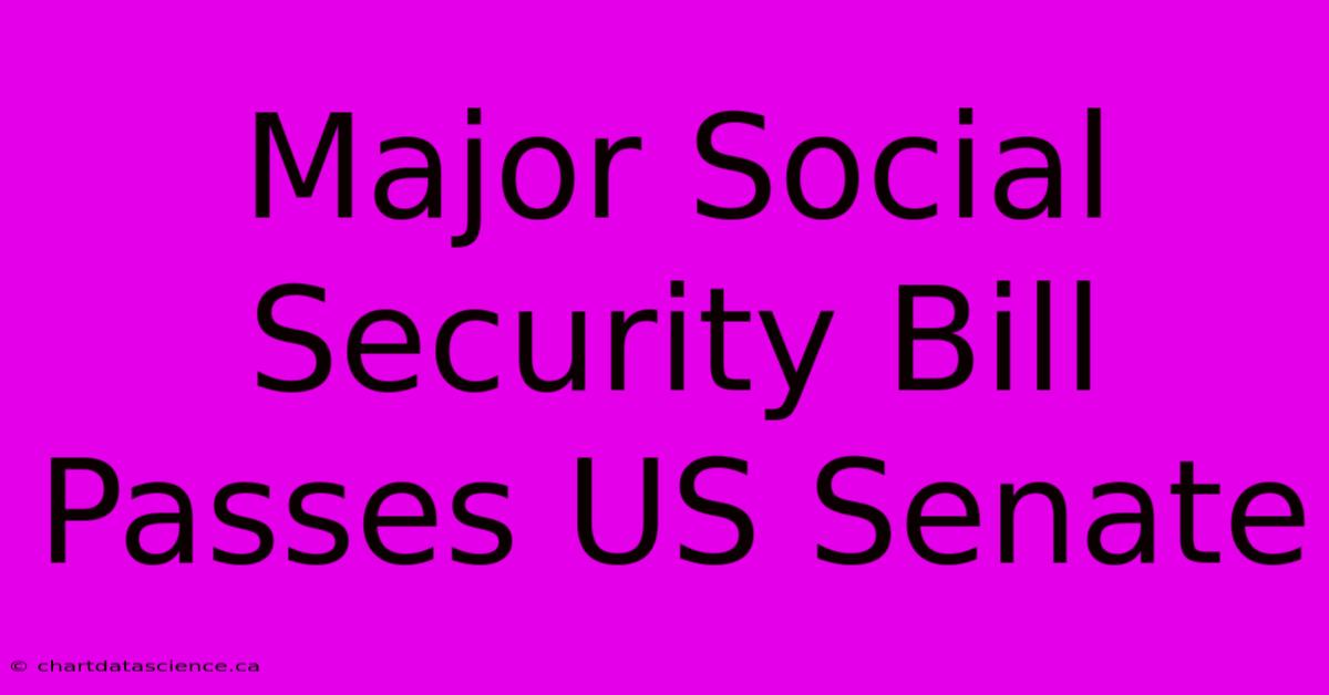 Major Social Security Bill Passes US Senate