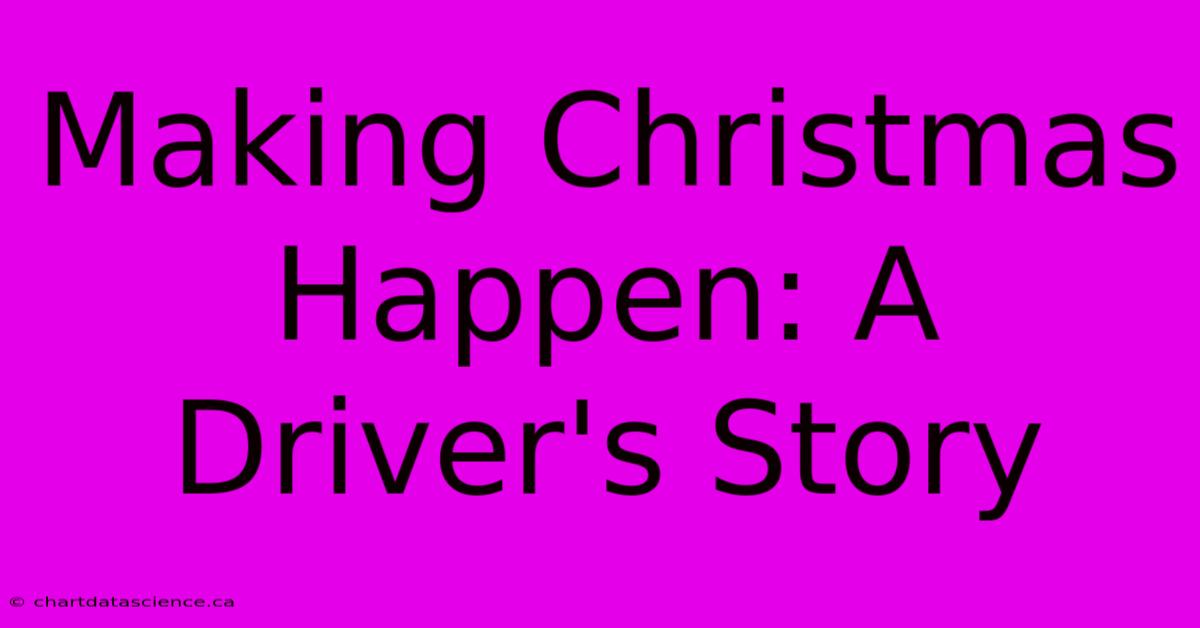 Making Christmas Happen: A Driver's Story