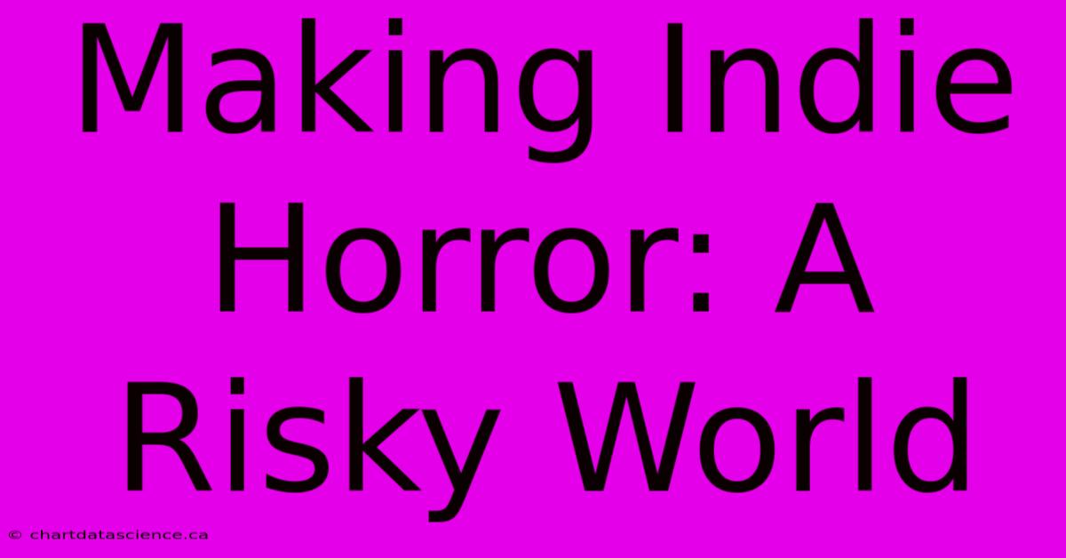 Making Indie Horror: A Risky World