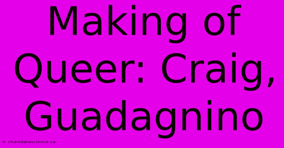 Making Of Queer: Craig, Guadagnino