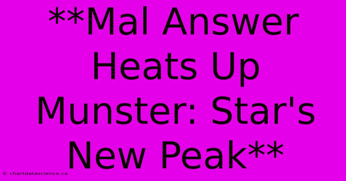 **Mal Answer Heats Up Munster: Star's New Peak**