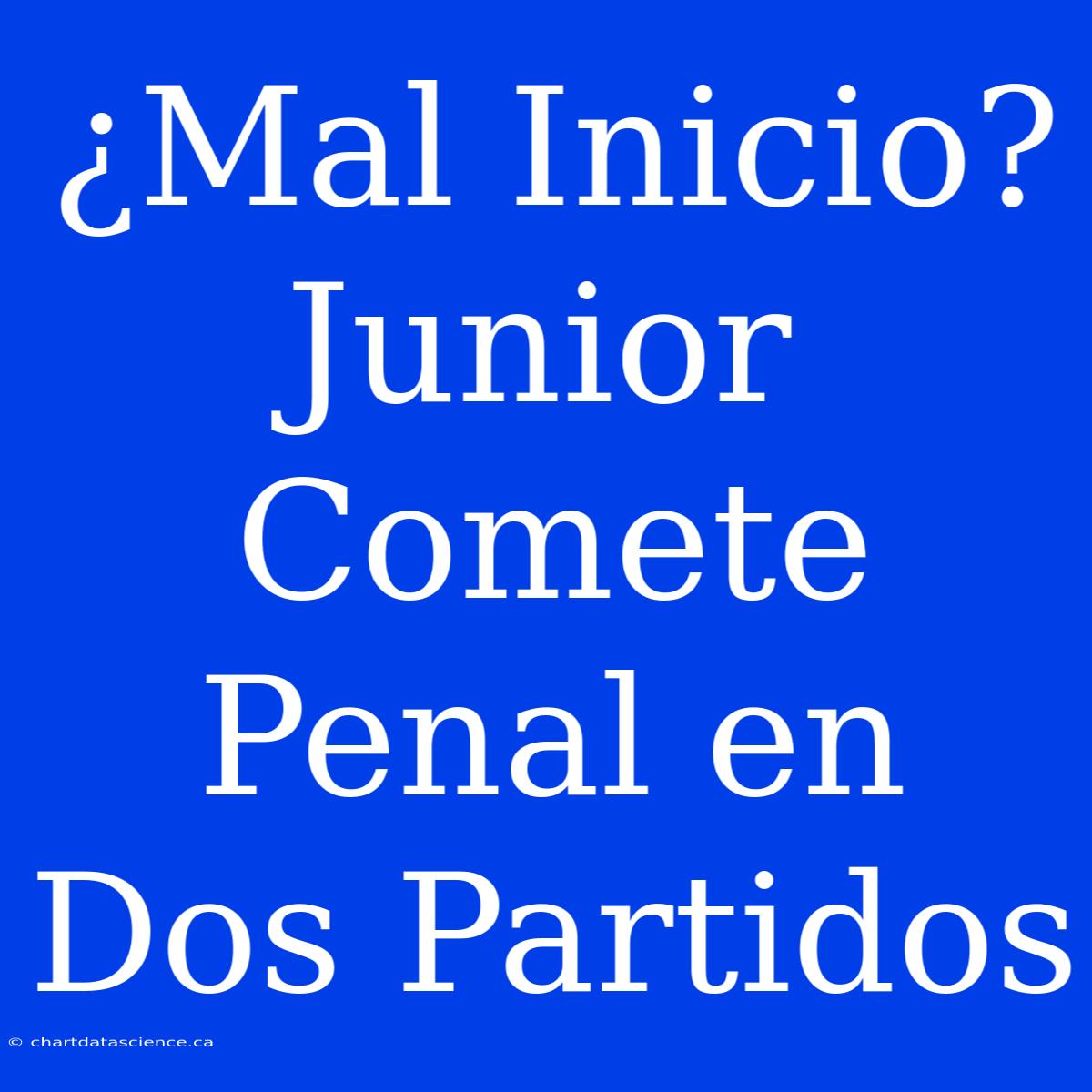 ¿Mal Inicio? Junior Comete Penal En Dos Partidos