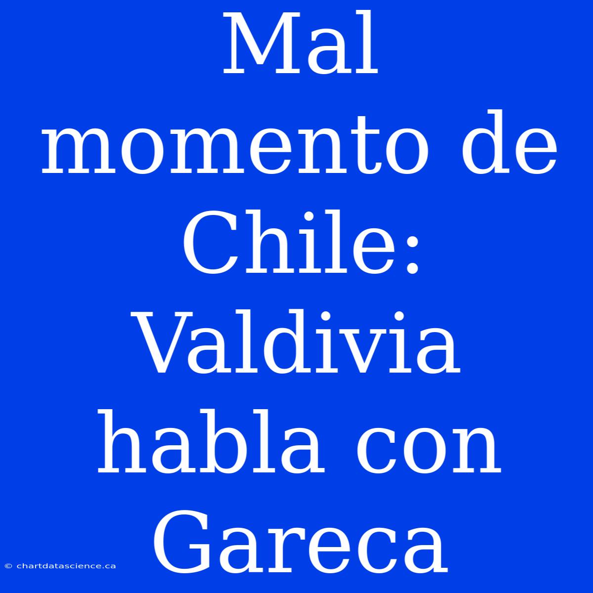 Mal Momento De Chile: Valdivia Habla Con Gareca