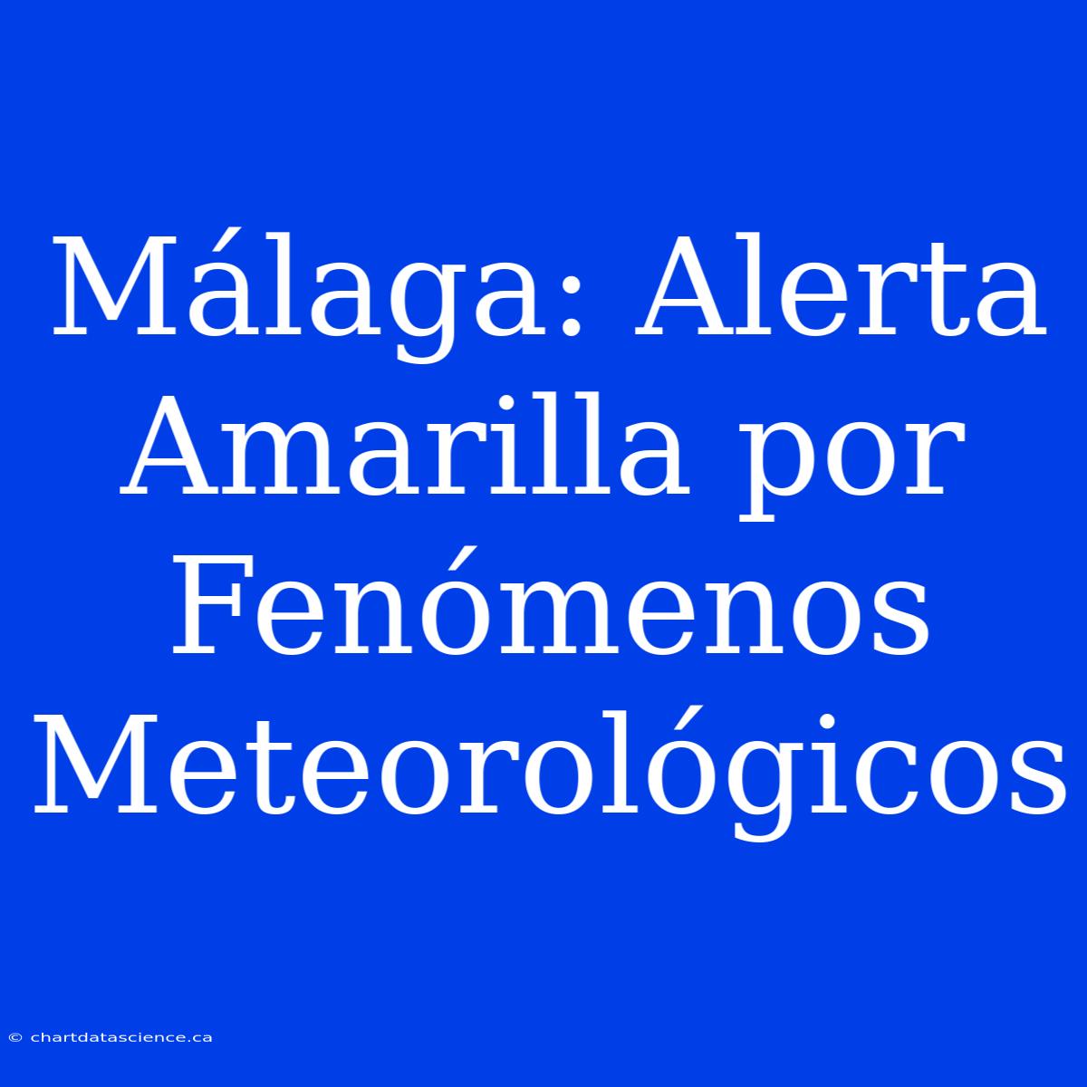 Málaga: Alerta Amarilla Por Fenómenos Meteorológicos