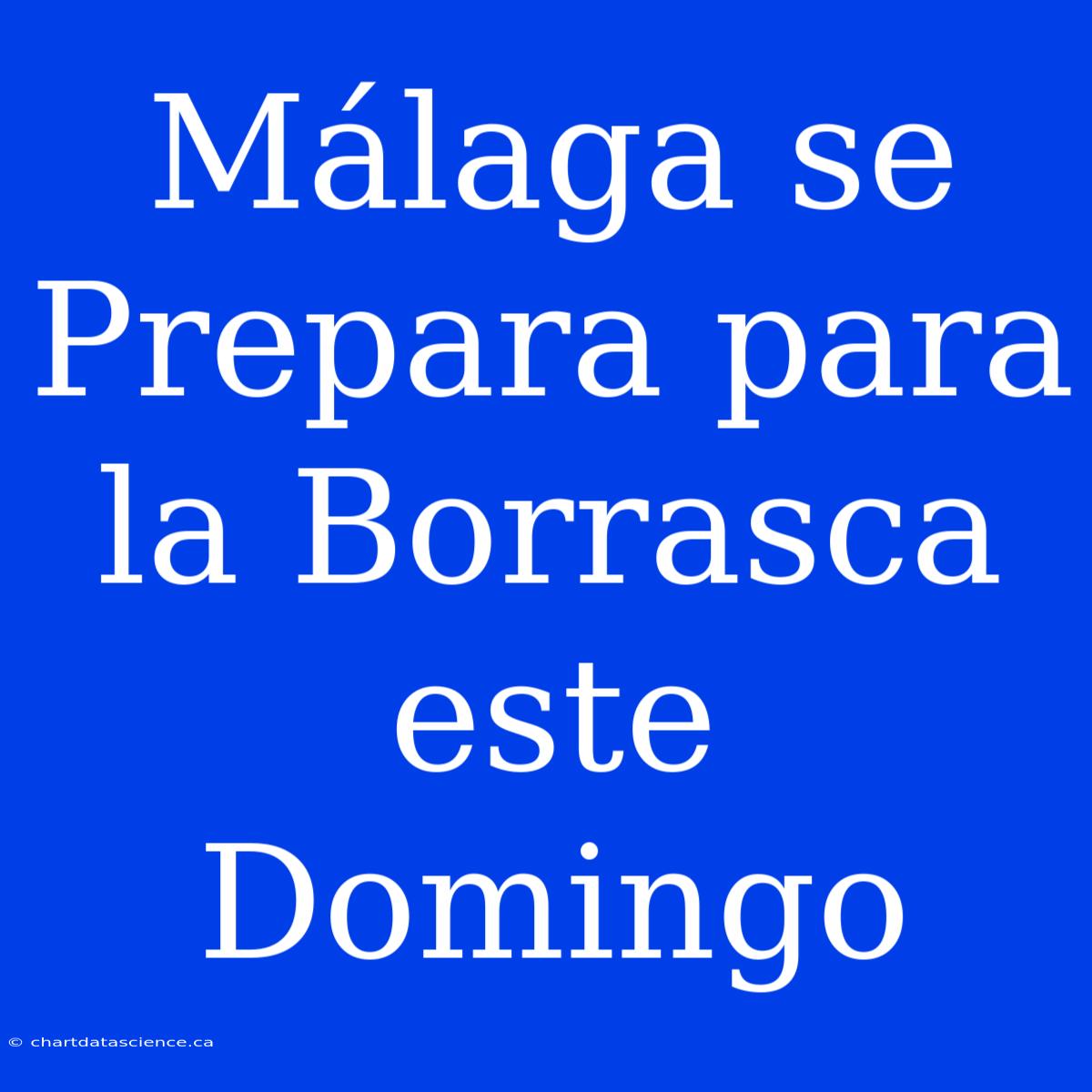 Málaga Se Prepara Para La Borrasca Este Domingo