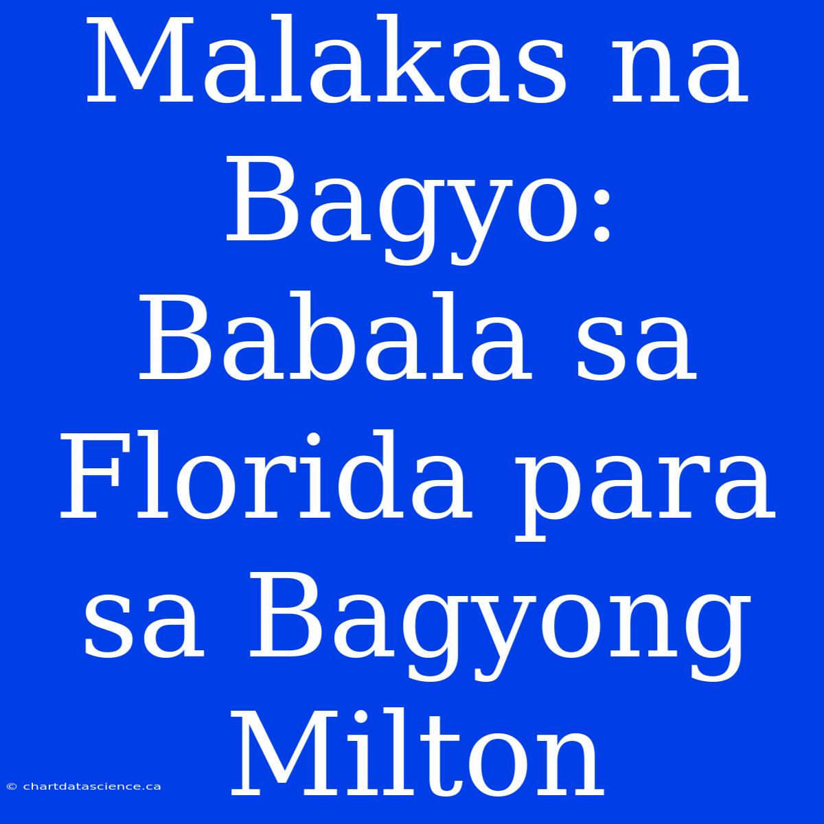 Malakas Na Bagyo: Babala Sa Florida Para Sa Bagyong Milton