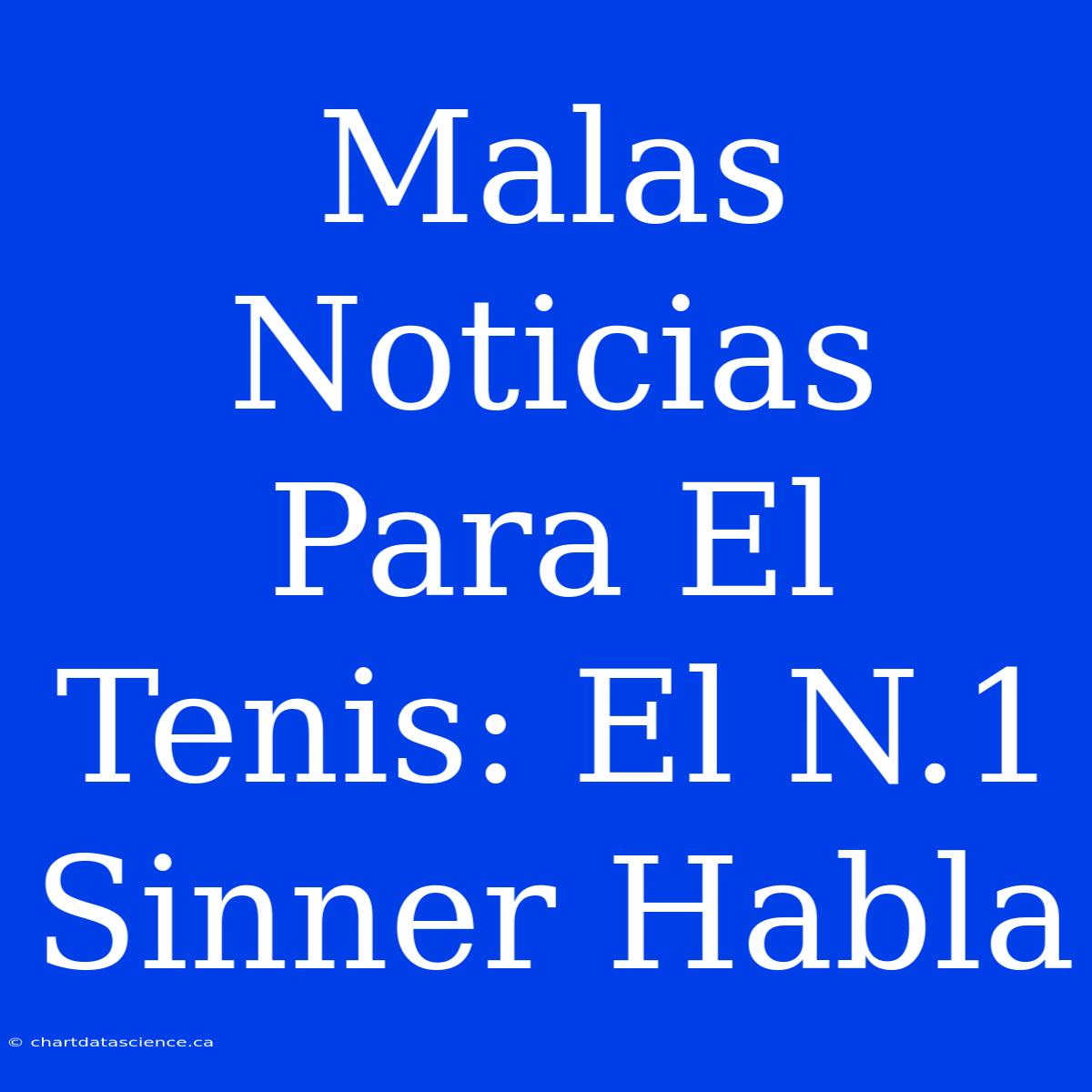 Malas Noticias Para El Tenis: El N.1 Sinner Habla