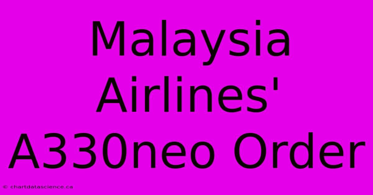 Malaysia Airlines' A330neo Order