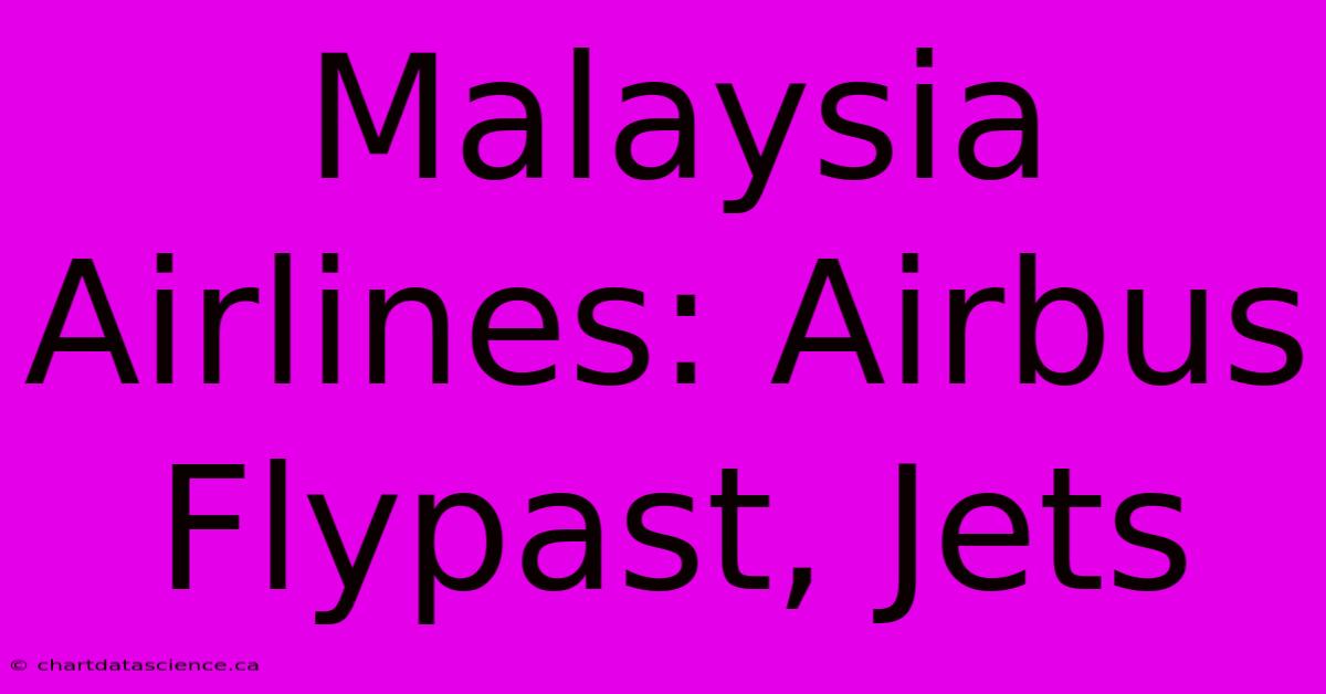 Malaysia Airlines: Airbus Flypast, Jets