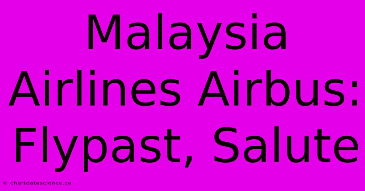 Malaysia Airlines Airbus: Flypast, Salute