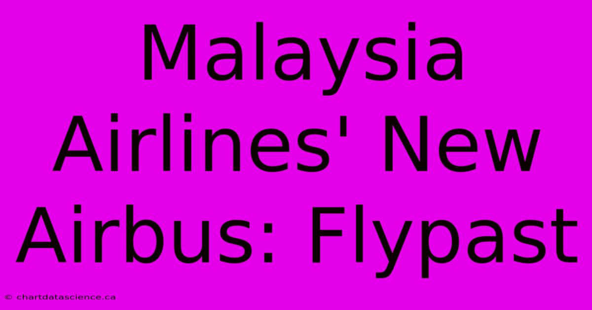 Malaysia Airlines' New Airbus: Flypast