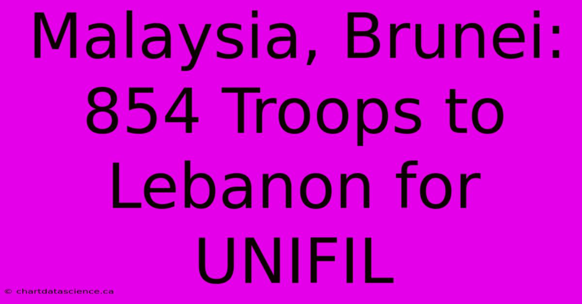 Malaysia, Brunei: 854 Troops To Lebanon For UNIFIL