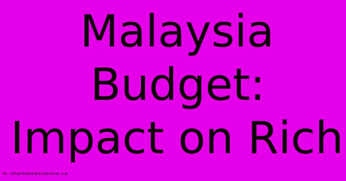 Malaysia Budget: Impact On Rich