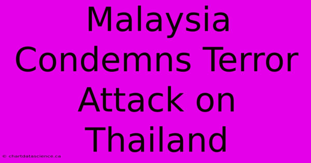 Malaysia Condemns Terror Attack On Thailand