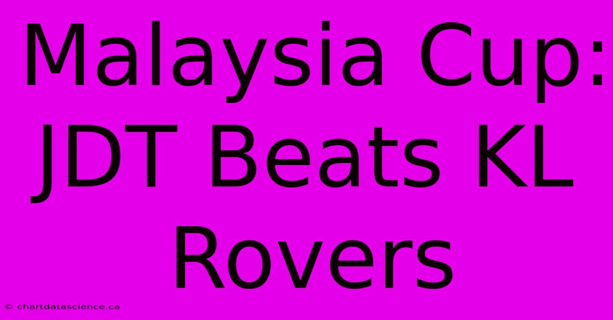 Malaysia Cup: JDT Beats KL Rovers