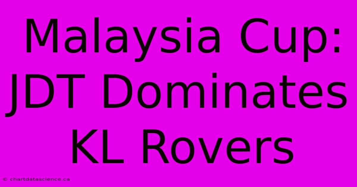 Malaysia Cup: JDT Dominates KL Rovers