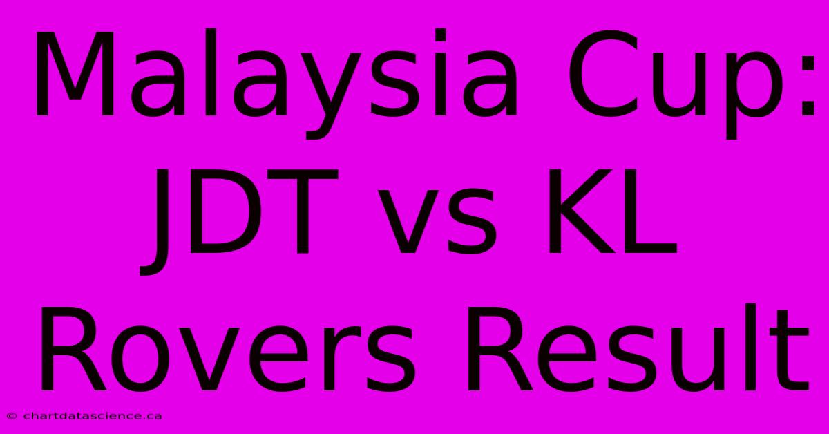 Malaysia Cup: JDT Vs KL Rovers Result