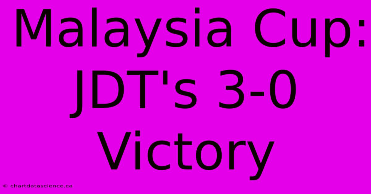 Malaysia Cup: JDT's 3-0 Victory