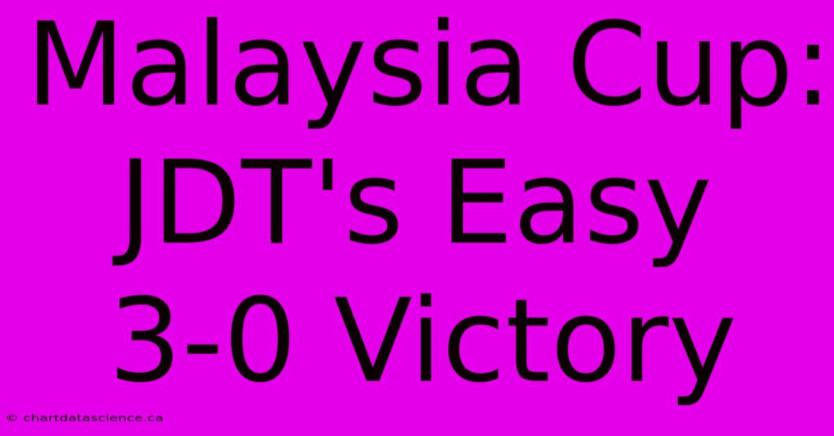 Malaysia Cup: JDT's Easy 3-0 Victory