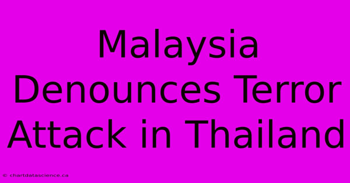 Malaysia Denounces Terror Attack In Thailand