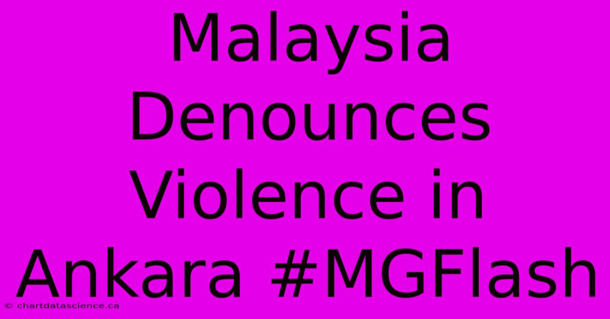 Malaysia Denounces Violence In Ankara #MGFlash