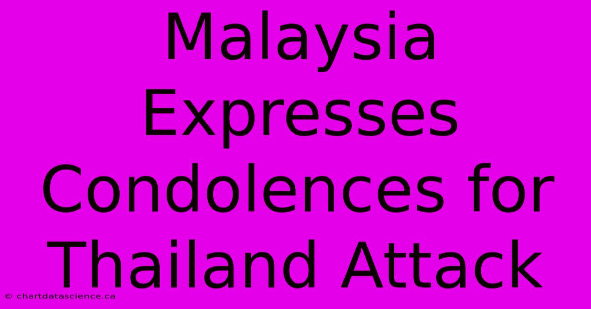 Malaysia Expresses Condolences For Thailand Attack