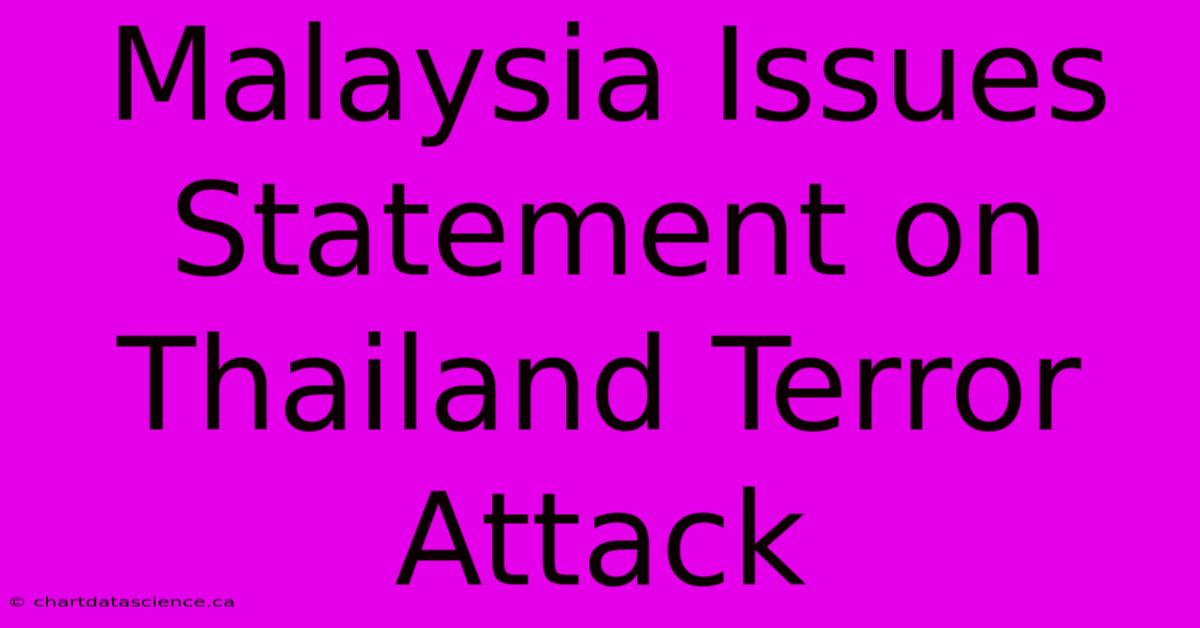 Malaysia Issues Statement On Thailand Terror Attack