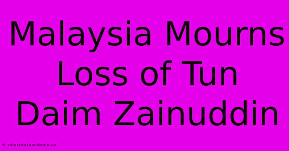 Malaysia Mourns Loss Of Tun Daim Zainuddin