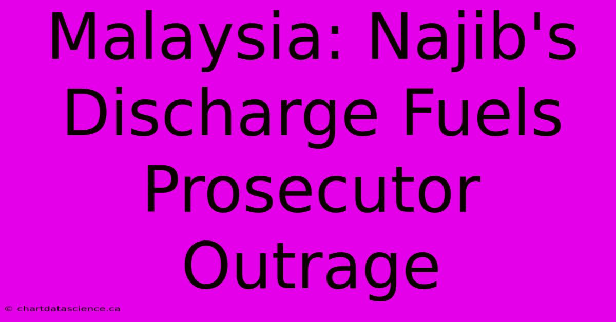 Malaysia: Najib's Discharge Fuels Prosecutor Outrage