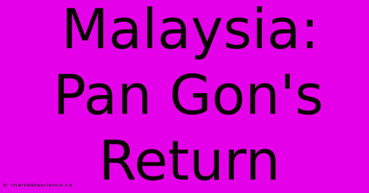 Malaysia: Pan Gon's Return