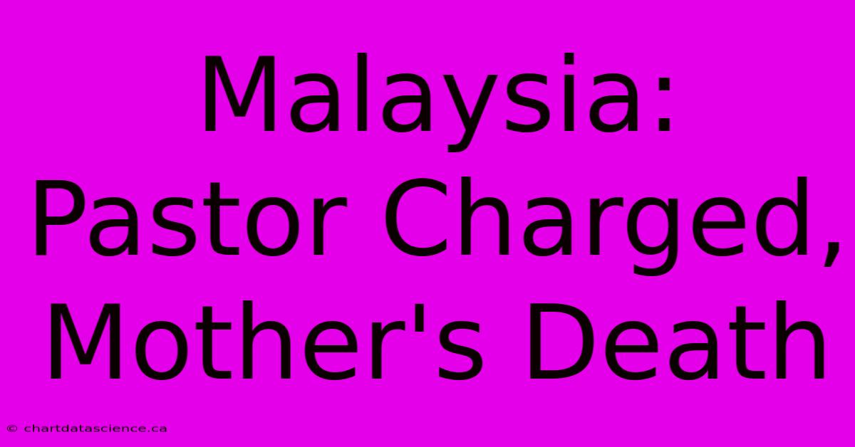 Malaysia: Pastor Charged, Mother's Death