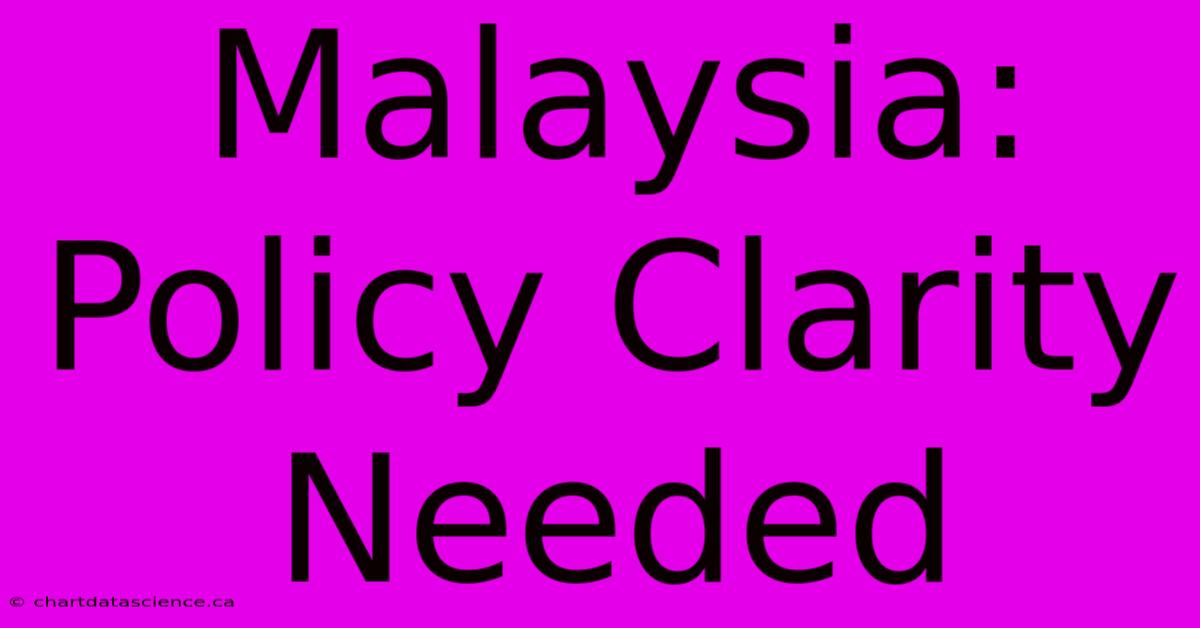 Malaysia: Policy Clarity Needed 