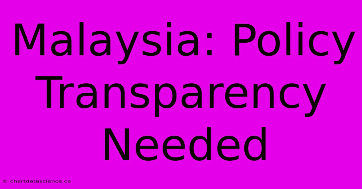 Malaysia: Policy Transparency Needed