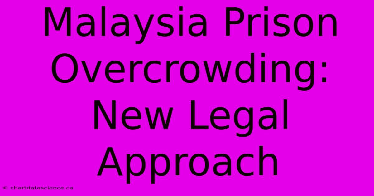 Malaysia Prison Overcrowding: New Legal Approach