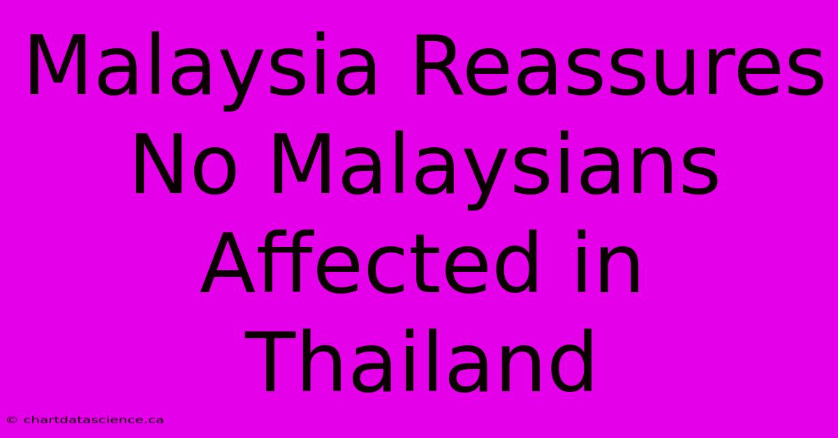 Malaysia Reassures No Malaysians Affected In Thailand