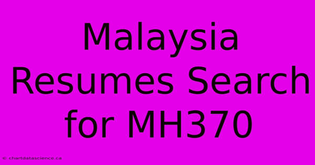 Malaysia Resumes Search For MH370