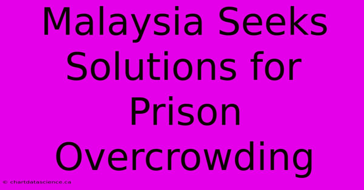 Malaysia Seeks Solutions For Prison Overcrowding