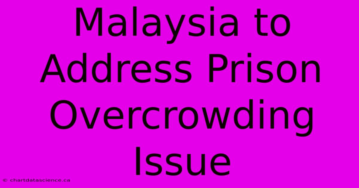 Malaysia To Address Prison Overcrowding Issue