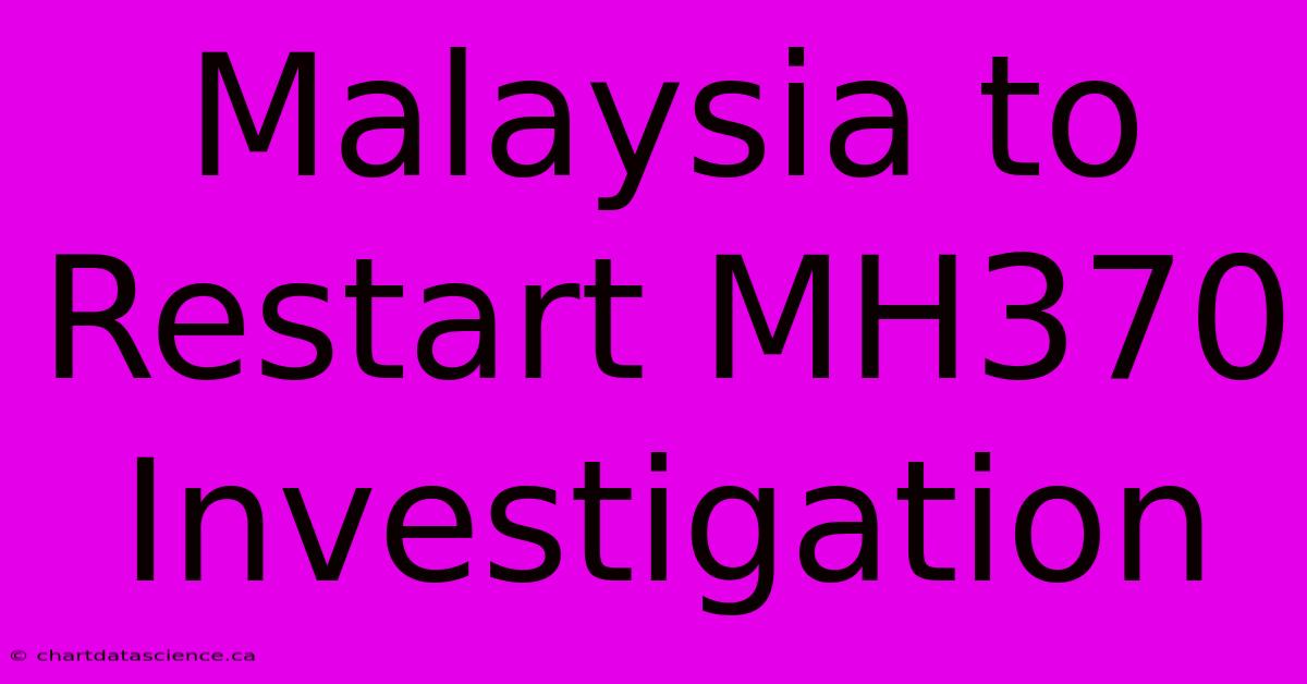 Malaysia To Restart MH370 Investigation