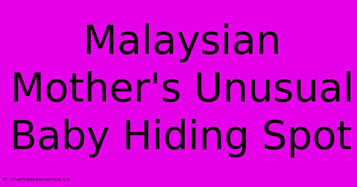 Malaysian Mother's Unusual Baby Hiding Spot