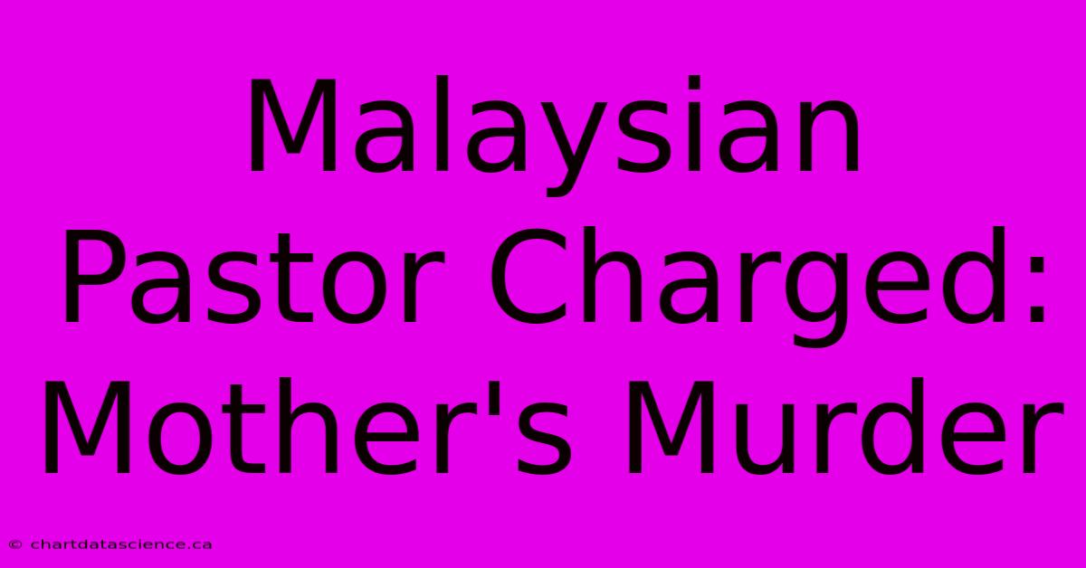 Malaysian Pastor Charged: Mother's Murder